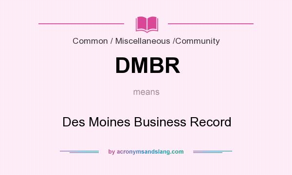 What does DMBR mean? It stands for Des Moines Business Record