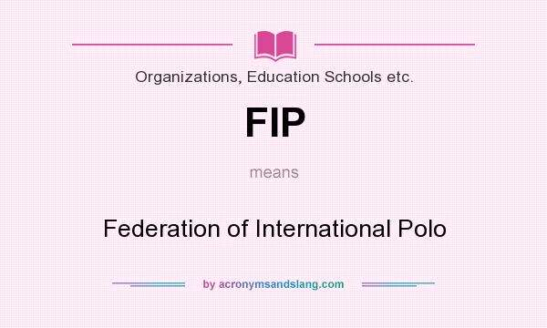 What does FIP mean? It stands for Federation of International Polo
