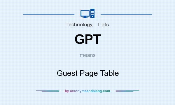 What does GPT mean? It stands for Guest Page Table