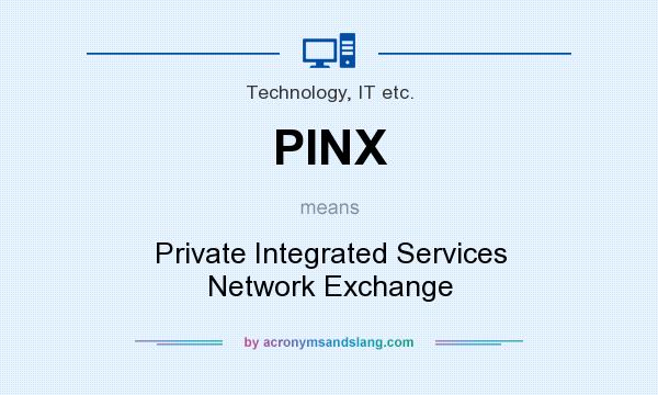 What does PINX mean? It stands for Private Integrated Services Network Exchange