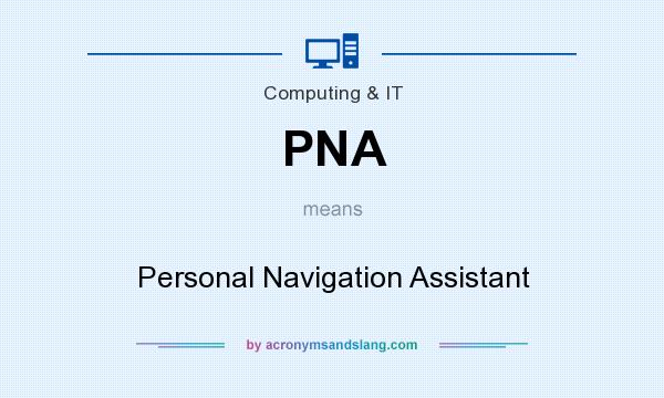 What does PNA mean? It stands for Personal Navigation Assistant