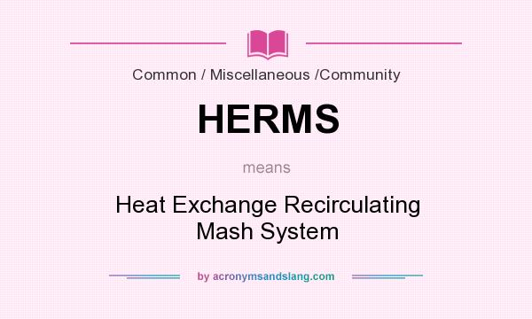 What does HERMS mean? It stands for Heat Exchange Recirculating Mash System