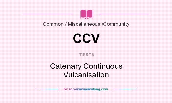 What does CCV mean? It stands for Catenary Continuous Vulcanisation