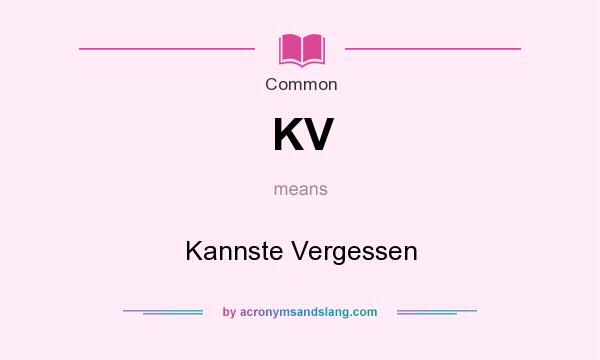 What does KV mean? It stands for Kannste Vergessen