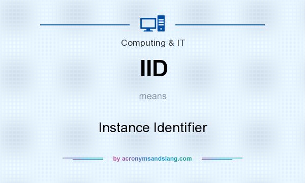 What does IID mean? It stands for Instance Identifier