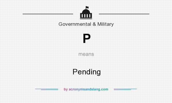 What does P mean? It stands for Pending
