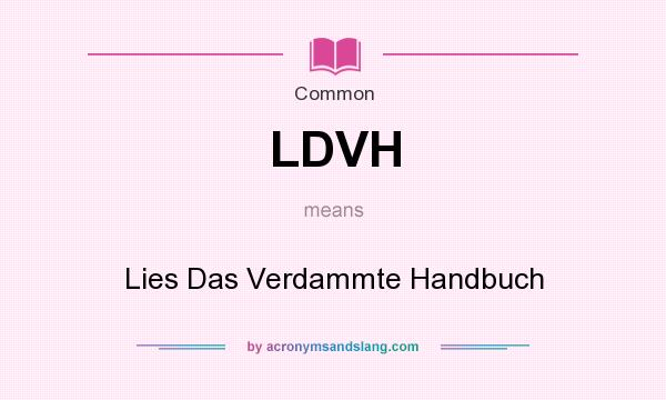 What does LDVH mean? It stands for Lies Das Verdammte Handbuch
