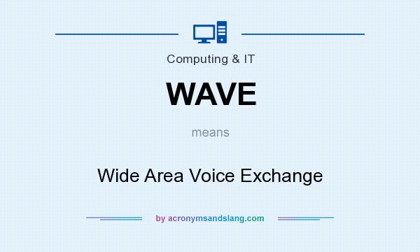 What does WAVE mean? It stands for Wide Area Voice Exchange