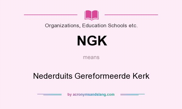 What does NGK mean? It stands for Nederduits Gereformeerde Kerk