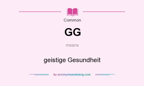 What does GG mean? It stands for geistige Gesundheit
