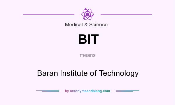 What does BIT mean? It stands for Baran Institute of Technology