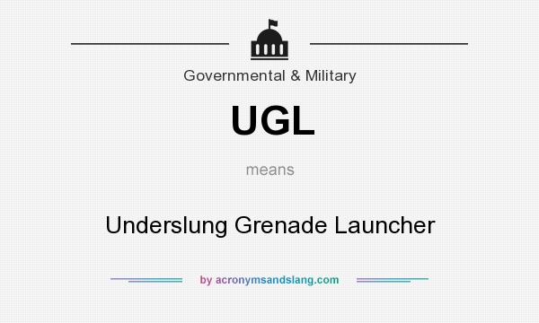 What does UGL mean? It stands for Underslung Grenade Launcher