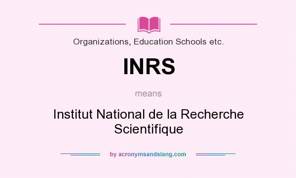 What does INRS mean? It stands for Institut National de la Recherche Scientifique