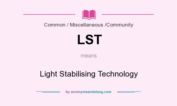 What does LST mean? It stands for Light Stabilising Technology