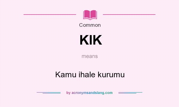 What does KIK mean? It stands for Kamu ihale kurumu