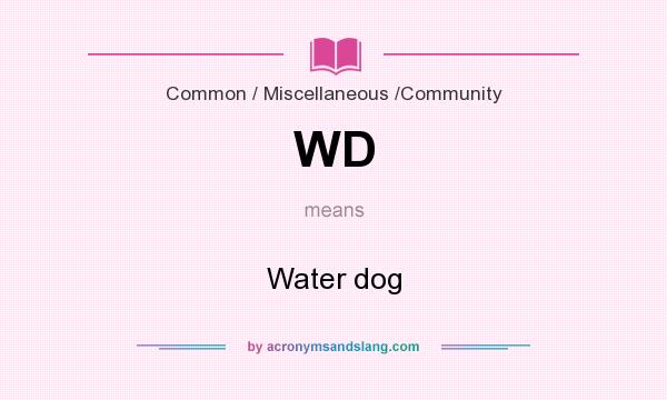 What does WD mean? It stands for Water dog