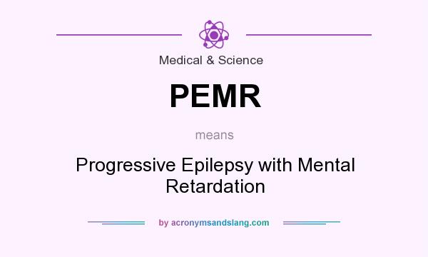 What does PEMR mean? It stands for Progressive Epilepsy with Mental Retardation