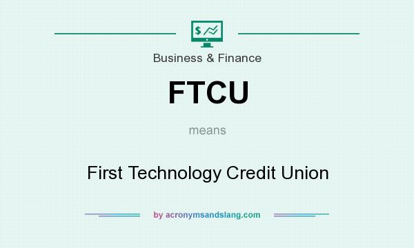 What does FTCU mean? It stands for First Technology Credit Union