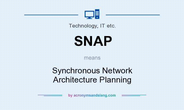 What does SNAP mean? It stands for Synchronous Network Architecture Planning