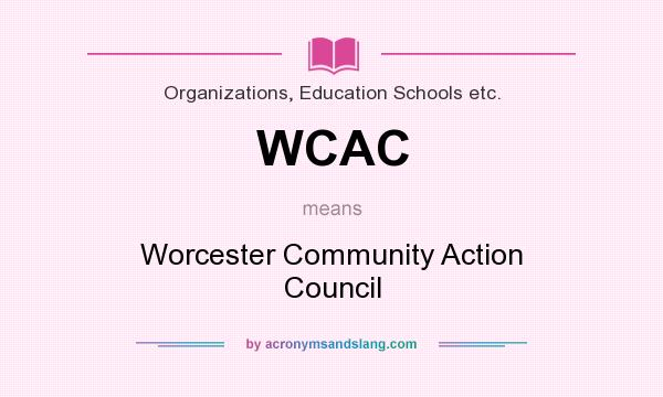 What does WCAC mean? It stands for Worcester Community Action Council