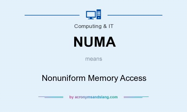 What does NUMA mean? It stands for Nonuniform Memory Access