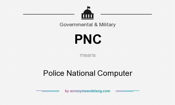 What does PNC mean? It stands for Police National Computer
