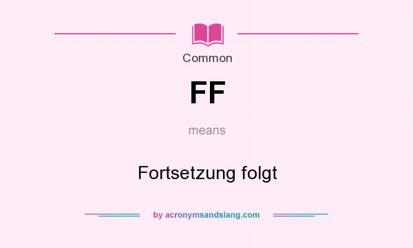 What does FF mean? It stands for Fortsetzung folgt