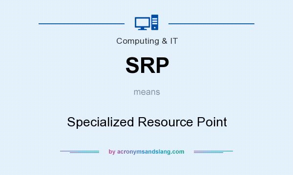What does SRP mean? It stands for Specialized Resource Point