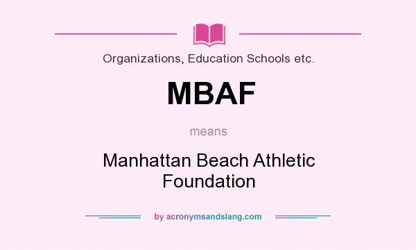 What does MBAF mean? It stands for Manhattan Beach Athletic Foundation