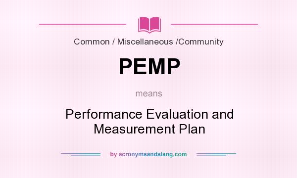 What does PEMP mean? It stands for Performance Evaluation and Measurement Plan