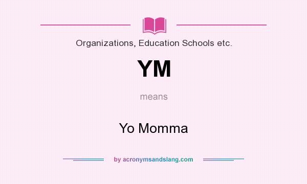 What does YM mean? It stands for Yo Momma