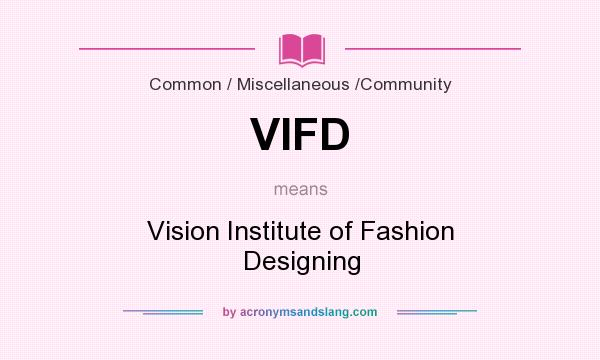 What does VIFD mean? It stands for Vision Institute of Fashion Designing