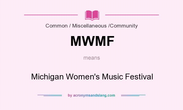 What does MWMF mean? It stands for Michigan Women`s Music Festival
