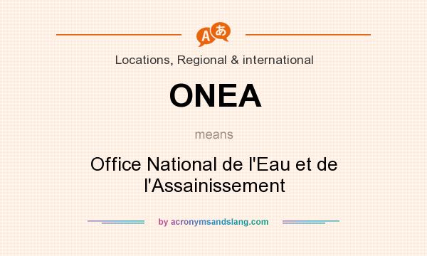 What does ONEA mean? It stands for Office National de l`Eau et de l`Assainissement