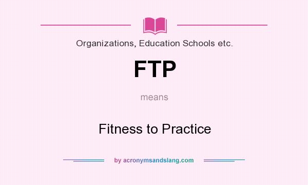 What does FTP mean? It stands for Fitness to Practice
