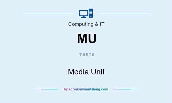 What does MU mean? It stands for Media Unit
