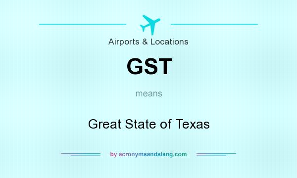 What does GST mean? It stands for Great State of Texas