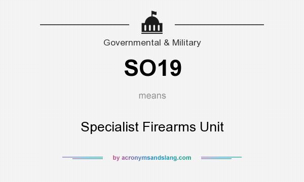 What does SO19 mean? It stands for Specialist Firearms Unit