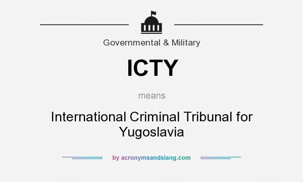 What does ICTY mean? It stands for International Criminal Tribunal for Yugoslavia