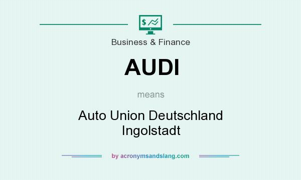 What does AUDI mean? It stands for Auto Union Deutschland Ingolstadt