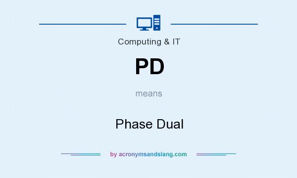 What does PD mean? It stands for Phase Dual