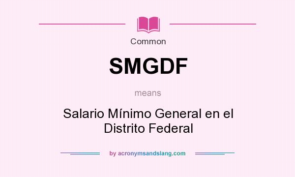 What does SMGDF mean? It stands for Salario Mínimo General en el Distrito Federal