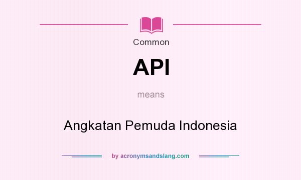 What does API mean? It stands for Angkatan Pemuda Indonesia