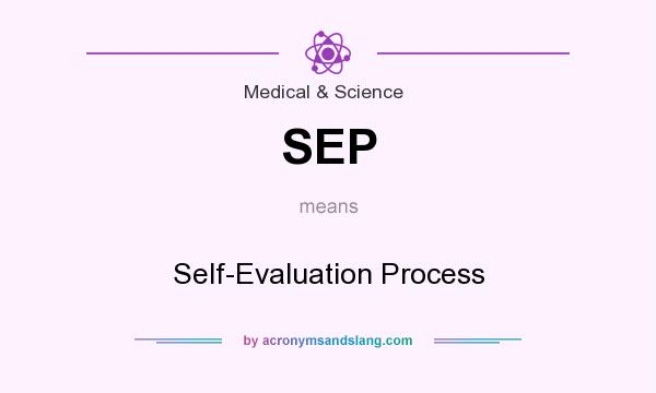 What does SEP mean? It stands for Self-Evaluation Process
