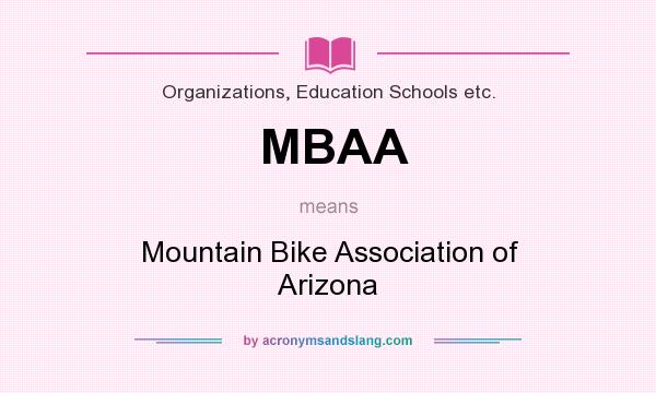 What does MBAA mean? It stands for Mountain Bike Association of Arizona