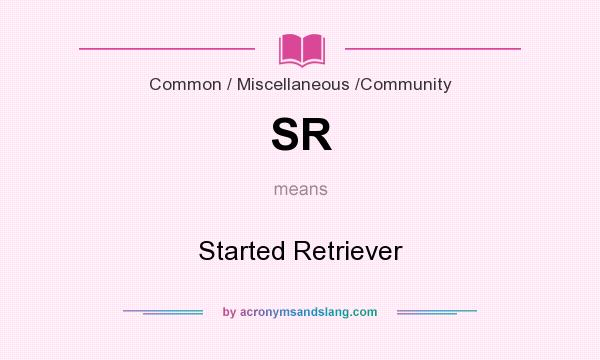 What does SR mean? It stands for Started Retriever