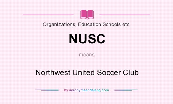 What does NUSC mean? It stands for Northwest United Soccer Club