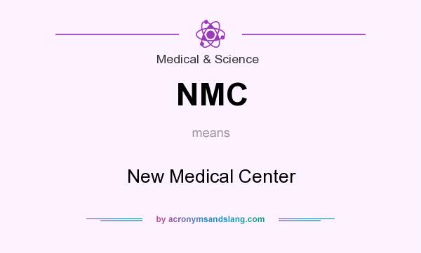 What does NMC mean? It stands for New Medical Center
