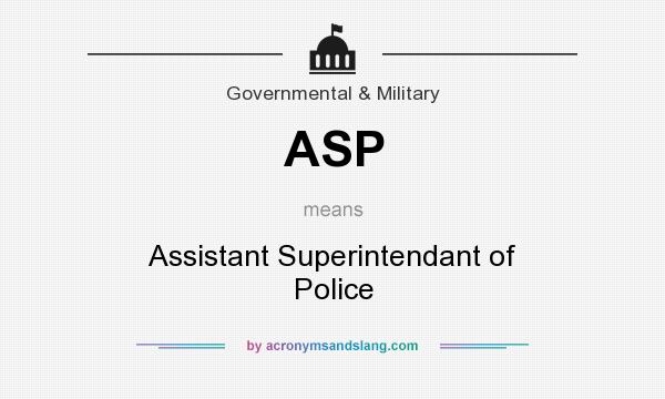 What does ASP mean? It stands for Assistant Superintendant of Police