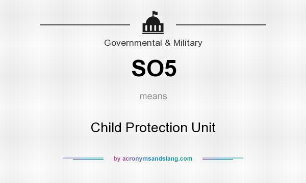 What does SO5 mean? It stands for Child Protection Unit